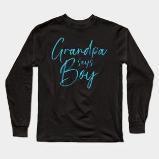 Gender Reveal Grandpa Says Boy Matching Family Baby Party Long Sleeve T-Shirt